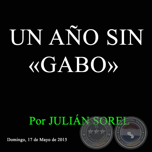 UN AÑO SIN «GABO» - Por JULIÁN SOREL - Domingo, 17 de Mayo de 2015 